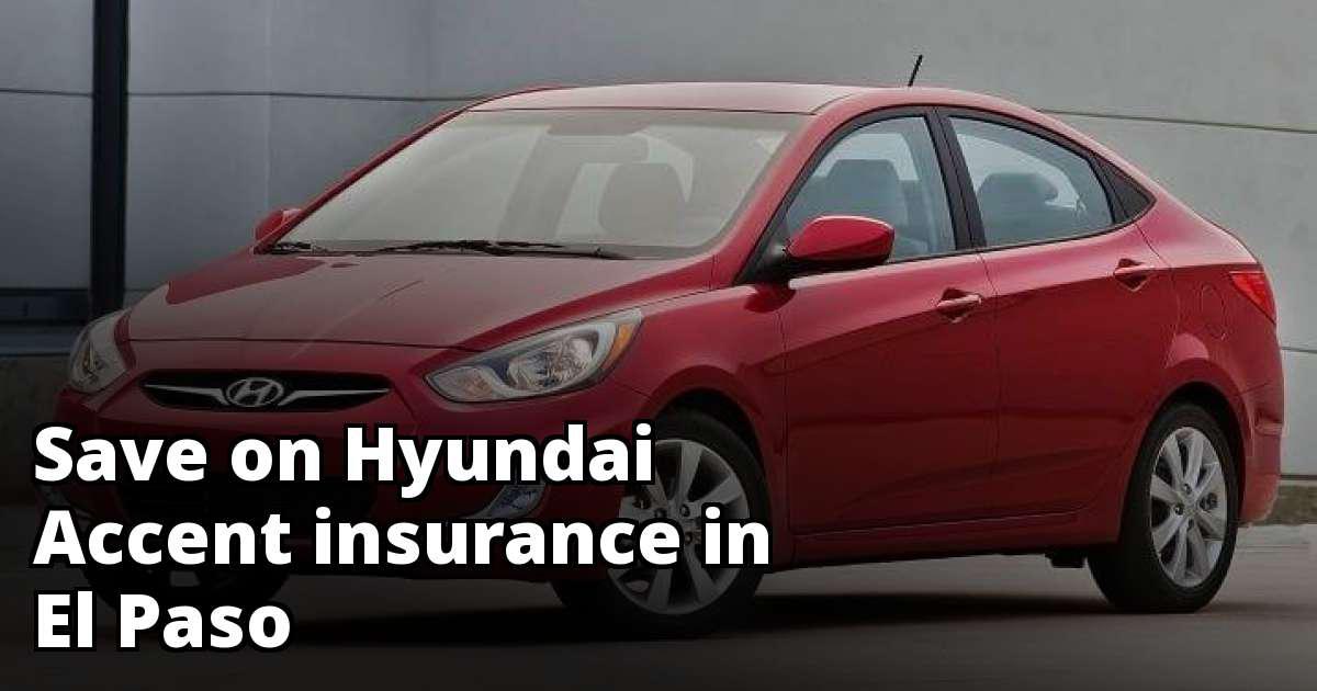 Find Cheaper Hyundai Accent Insurance in El Paso, TX